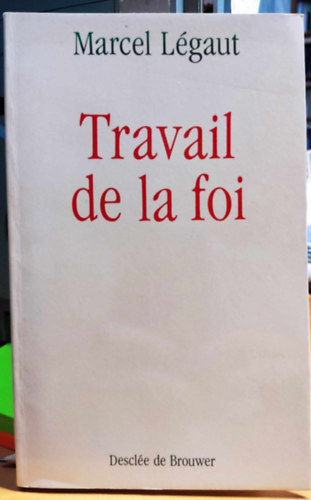 Marcel Lgaut - Travail de la foi