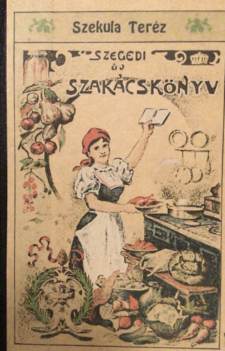 Szekula Ter�z - Szegedi �j Szak�csk�nyv - Reprint kiad�s