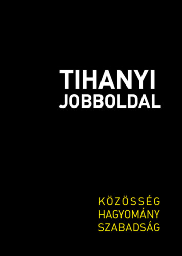 Tihanyi Jobboldal - K�z�ss�g, hagyom�ny, szabads�g