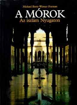 Brett Michael-Forman Werner - A mórok - Az iszlám nyugaton