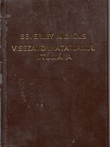 Beverley Nichols - Visszavonhatatlanul utoljra!