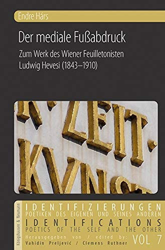 Hrs Endre - Der mediale Fuabdruck - Zum Werk des Wiener Feuilletonisten Ludwig Hevesi (1843-1910)