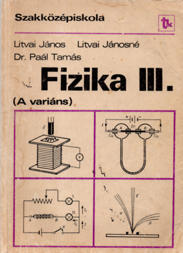 Litvai J�nos, Pa�l Tam�s, Dr. Litvai J�nosn� - Fizika III. A vari�ns - Szakk�z�piskola