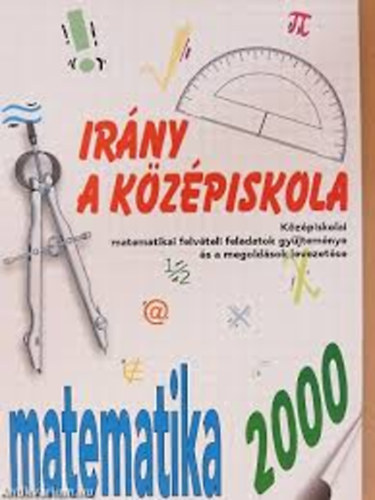 Kassainé Málnási Ágnes - Irány a középiskola! - Matematika 2000