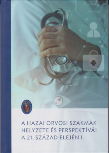 A hazai orvosi szakmák helyzete és perspektívái a 21. század elején I.