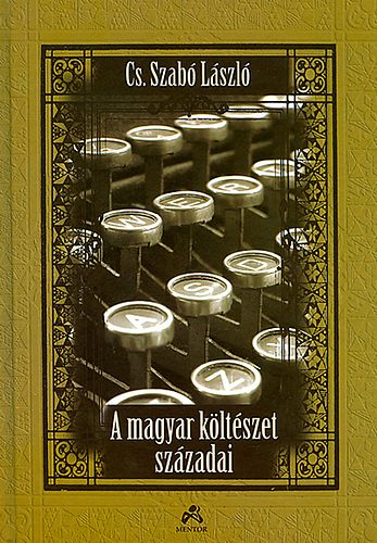 Cs. Szab� L�szl� - A magyar k�lt�szet sz�zadai