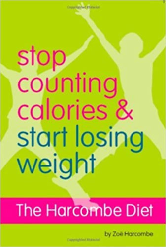 Zoe Harcombe - The Harcombe Diet - Stop Counting Calories and Start Losing Weight: Diet Book