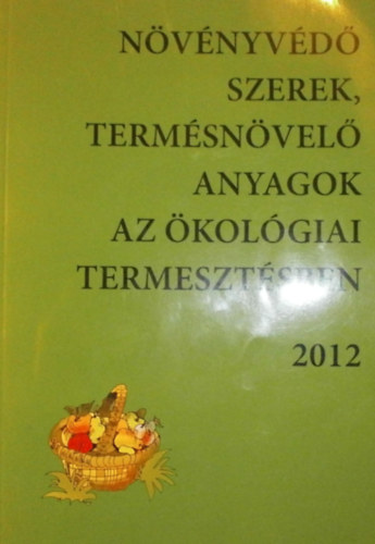 Dr. Ocskó Zoltán (szerk.) - Növényvédő szerek, termésnövelő anyagok az ökológiai termesztésben 2012