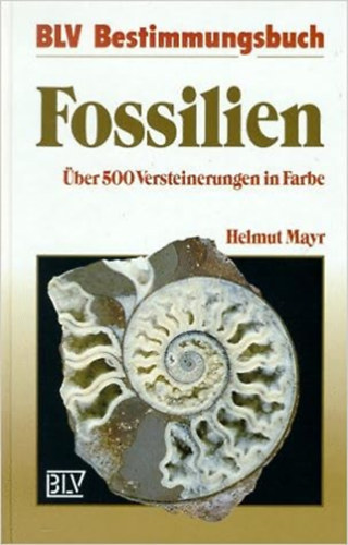 Helmut dr. Mayr - Fossilien. Über 500 Versteinerungen in Farbe.