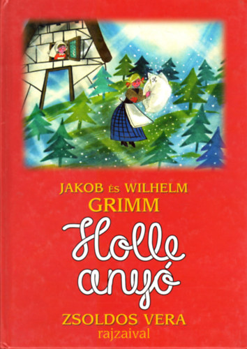 Jakob s Wilhelm Grimm - Holle any - Zsoldos Vera rajzaival