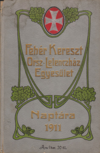 A Fehr Kereszt Orszgos Lelenczhz Egyeslet Naptra az 1911-ik vre.