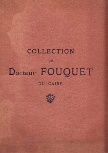 Collection du Docteur Fouquet du Caire I-II. (kpekkel)