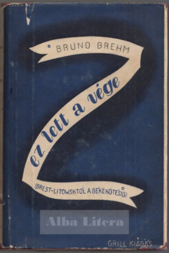 Bruno Brehm - Ez lett a vge (Brest-Litowsktl a bkektsig)