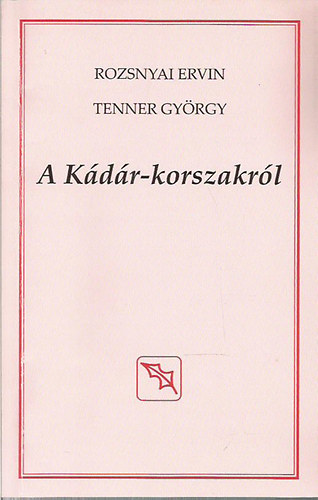 Rozsnyai Ervin; Tenner György - A Kádár-korszakról