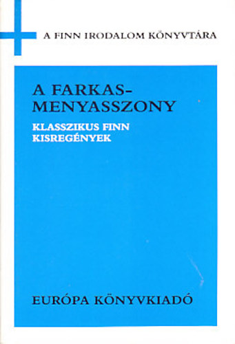 Európa Könyvkiadó - A farkasmenyasszony / Klasszikus finn kisregények