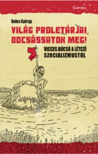 Dalos Gyrgy - Vilg proletrjai, bocsssatok meg!