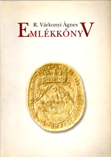 Tusor Pter  (szerk.) - R. Vrkonyi gnes emlkknyv