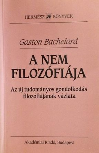 Gaston Bachelard - A nem filozfija(Az j tudomnyos gondolkods filozfijnak vzlata)