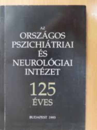 Dr. Kárpáti Miklós - Az országos pszichiátriai és neurológiai intézet 125 éves