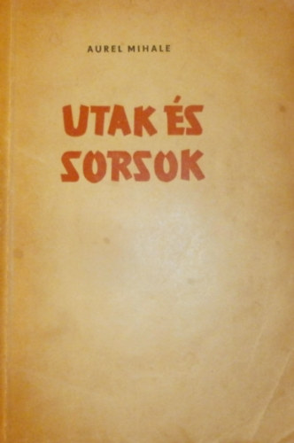 Aurel Mihale - Utak �s sorsok