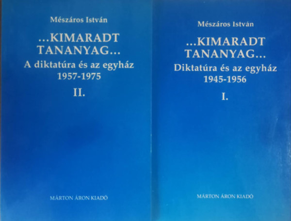 Mszros Istvn - ...Kimaradt tananyag... I-II. - A diktatra s az egyhz 1. 1945-1956, 2. 1957-1975.