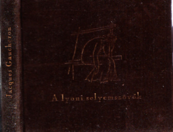Jacques Gaucheron - A lyoni selyemsz�v�k (Sz�mozott)
