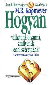 M.R. Kopmeyer - Hogyan válhatunk olyanná, amilyenek lenni szeretnénk?