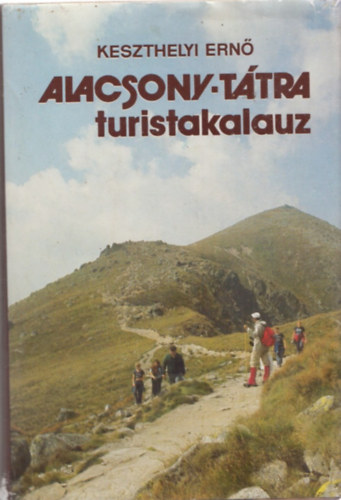 Keszthelyi Ern� - Alacsony-T�tra turistakalauz (t�rk�pmell�klettel)