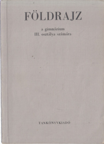 Földrajz III. (A szocialista világ földrajza a gimnázium III. osztálya számára)