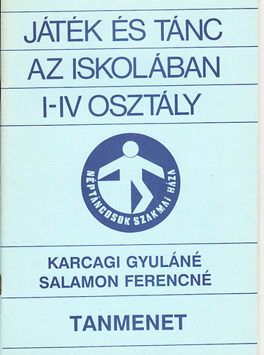 Karcagi Gyul�n�; Salamon Ferencn� - J�t�k �s t�nc az iskol�ban I-IV oszt�ly (Tanmenet)