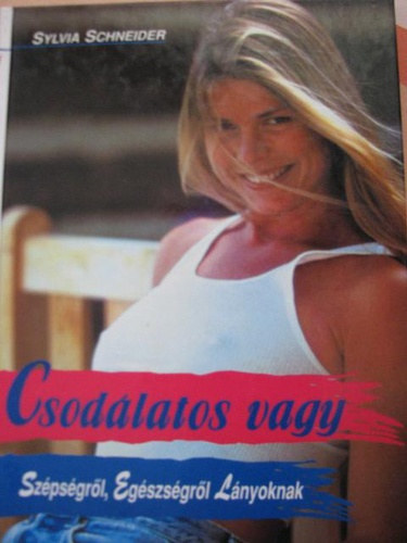 Szerk.: B. Korill gnes, Ford.: Rzs Nomi Sylvia Schneider - Csodlatos vagy SZPSGRL, EGSZSGRL LNYOKNAK (Perfectly you)