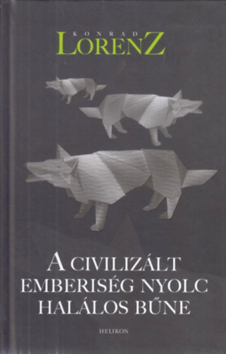 Lorenz Konrad - A civiliz�lt emberis�g nyolc hal�los b�ne