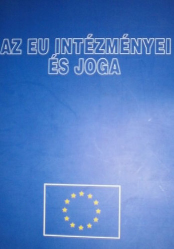 Dr Kondorosi Ferenc - Az EU intézményei és joga