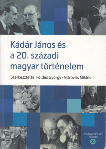 Mitrovits Mikls szerk. Fldes Gyrgy szerk. - Kdr Jnos s a 20. szzadi magyar trtnelem - Tanulmnyok