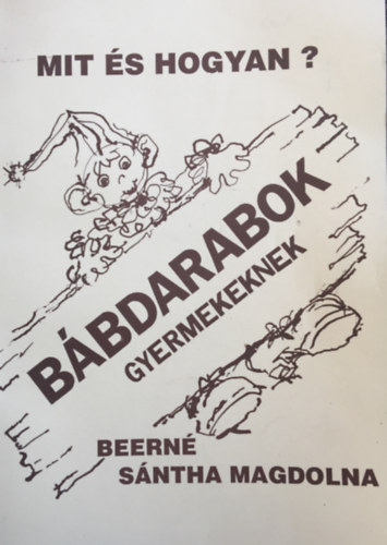 Beern Sntha Magdolna - Mit s hogyan? - Bbdarabok gyermekeknek