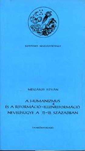 Mszros Istvn - A humanizmus s a reformci-ellenreformci nevelsgye a 15.-16.szz