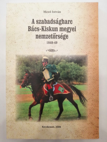 Mez� Istv�n - A szabads�gharc B�cs-Kiskun megyei nemzet�rs�ge