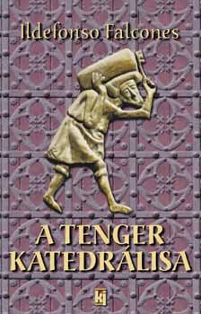 Ildefonso Falcones - A Tenger Katedrálisa