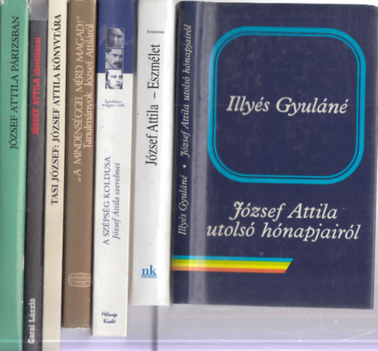 Illyés Gyuláné, N. Horváth Béla (szerk.), Valachi Anna, B. Csáky Edit (szerk.), Tasi József, Garai László, Szabolcsi Miklós - 7 db. József Attila szakirodalom (József Attila utolsó hónapjairól + Eszmélet (In memoriam József Attila + A szépség koldusa (József Attila szerelmei) + "A mindenséggel mérd magad!" (Tanulmányok József Attiláról + József Attila köny