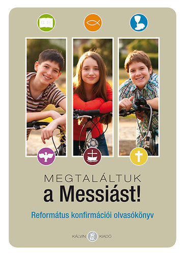 Sznsi Sndor - ,,Megtalltuk a Messist!" Reformtus konfirmcii olvasknyv