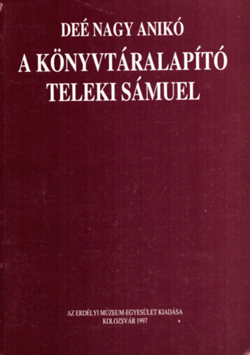 De� Nagy Anik� - A k�nyvt�ralap�t� Teleki S�muel