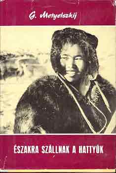 G. Metyelszkij - �szakra sz�llnak a hatty�k