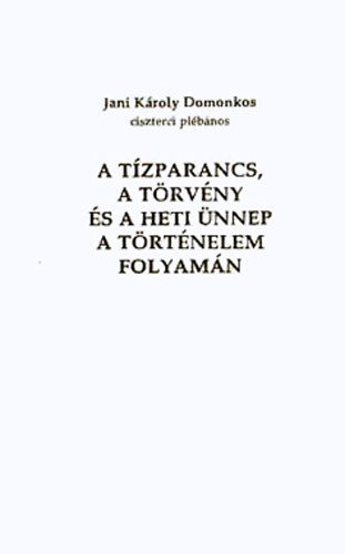 A t�zparancs, a t�rv�ny �s a heti �nnep a t�rt�nelem folyam�n