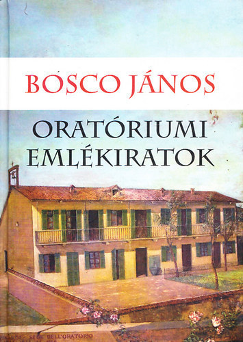 Bosco Szent Jnos - Oratriumi emlkiratok - A szalzi szent Ferenc oratrium emlkirata 1815-1855-ig