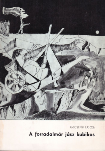 Gecs�nyi Lajos - A forradalm�r j�sz kubikos (Solymosi Ign�c �letrajza)