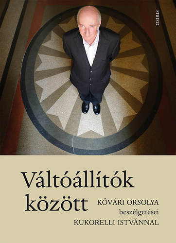 K�v�ri Orsolya Kukorelli Istv�n - V�lt��ll�t�k k�z�tt - K�v�ri Orsolya besz�lget�sei Kukorelli Istv�nnal