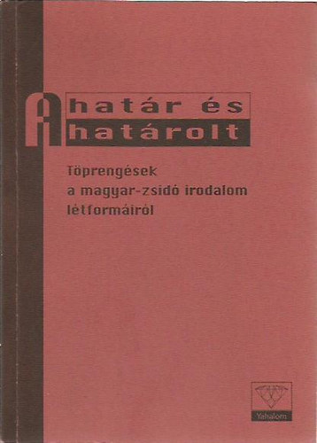 Trk Petra  (szerk.) - A hatr s a hatrolt (Tprengsek a magyar-zsid irodalom ltformirl)