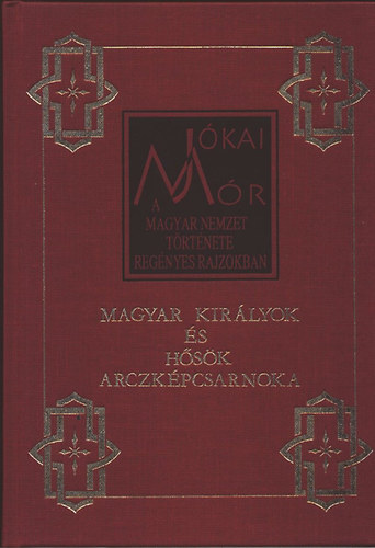 Jkai Mr - A magyar nemzet trtnete regnyes rajzokban 2. - Magyar kirlyok s hsk arczkpcsarnoka