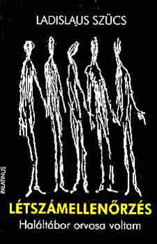 Ladislaus Szücs - Létszámellenőrzés (haláltábor orvosa voltam)
