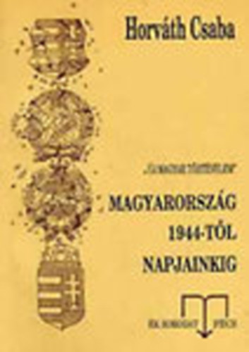 Horv�th Csaba - Magyarorsz�g 1944-t�l napjainkig Dedik�lt!!